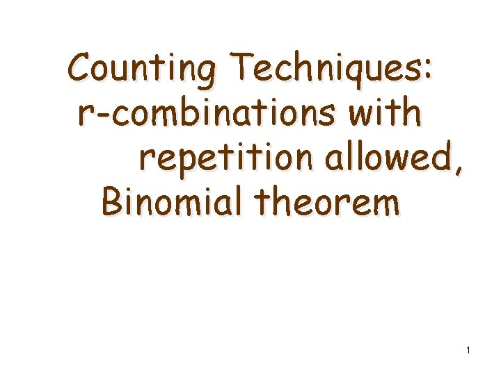 Counting Techniques: r-combinations with repetition allowed, Binomial theorem 1 
