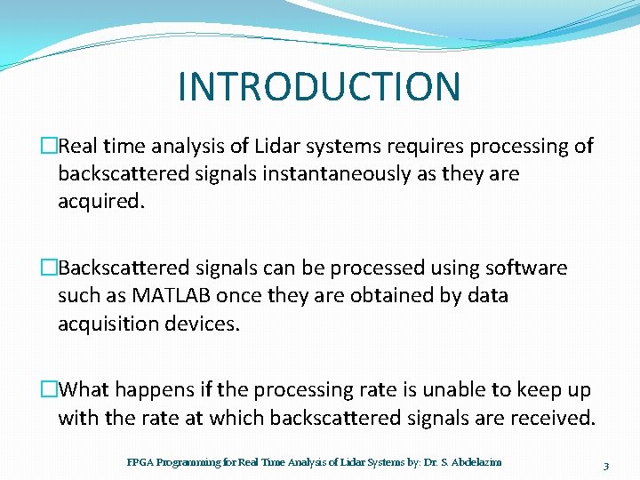 INTRODUCTION �Real time analysis of Lidar systems requires processing of backscattered signals instantaneously as INTRODUCTION �Real time analysis of Lidar systems requires processing of backscattered signals instantaneously as