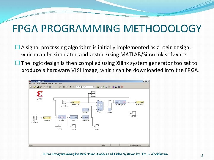 FPGA PROGRAMMING METHODOLOGY � A signal processing algorithm is initially implemented as a logic FPGA PROGRAMMING METHODOLOGY � A signal processing algorithm is initially implemented as a logic