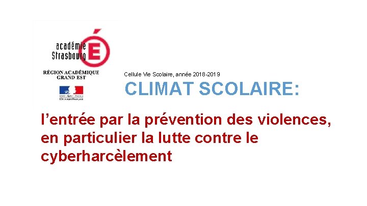 Cellule Vie Scolaire, année 2018 -2019 CLIMAT SCOLAIRE: l’entrée par la prévention des violences,