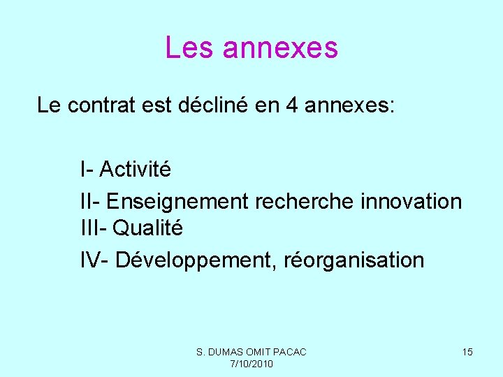 Les annexes Le contrat est décliné en 4 annexes: I- Activité II- Enseignement recherche