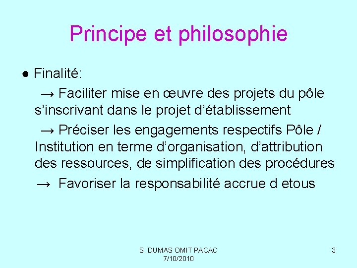 Principe et philosophie ● Finalité: → Faciliter mise en œuvre des projets du pôle