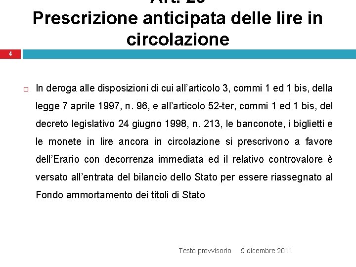 Art. 26 Prescrizione anticipata delle lire in circolazione 4 In deroga alle disposizioni di