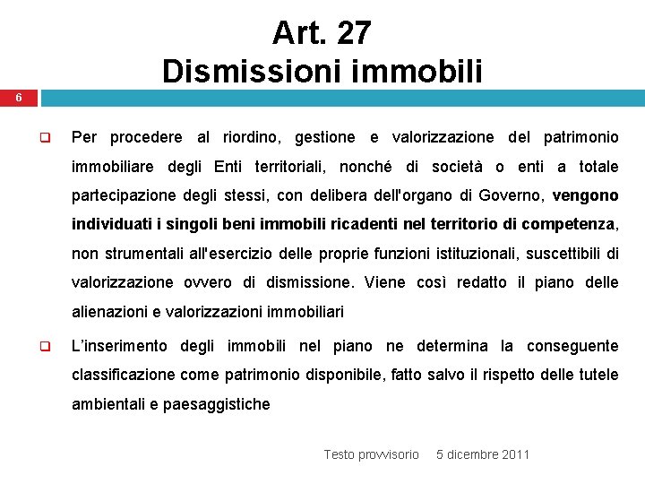 Art. 27 Dismissioni immobili 6 q Per procedere al riordino, gestione e valorizzazione del