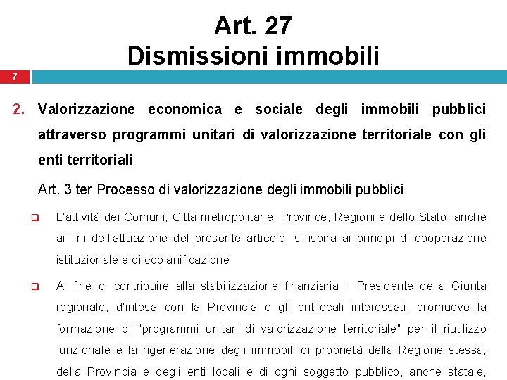 Art. 27 Dismissioni immobili 7 2. Valorizzazione economica e sociale degli immobili pubblici attraverso