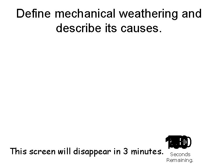 Define mechanical weathering and describe its causes. 140 120 130 30 40 50 60