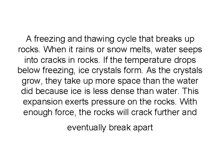 A freezing and thawing cycle that breaks up rocks. When it rains or snow