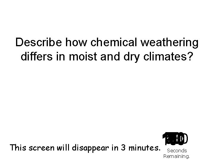 Describe how chemical weathering differs in moist and dry climates? 140 120 130 30