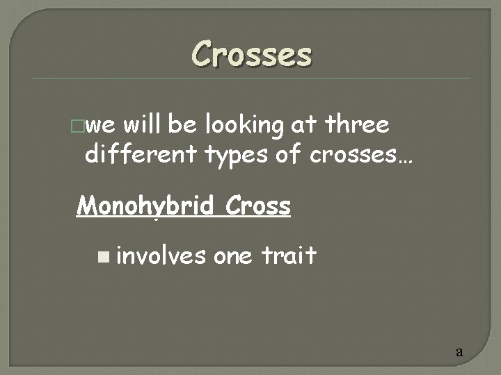 Crosses �we will be looking at three different types of crosses… Monohybrid Cross n Crosses �we will be looking at three different types of crosses… Monohybrid Cross n
