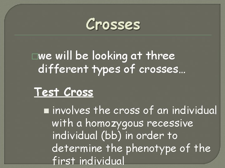Crosses �we will be looking at three different types of crosses… Test Cross n Crosses �we will be looking at three different types of crosses… Test Cross n