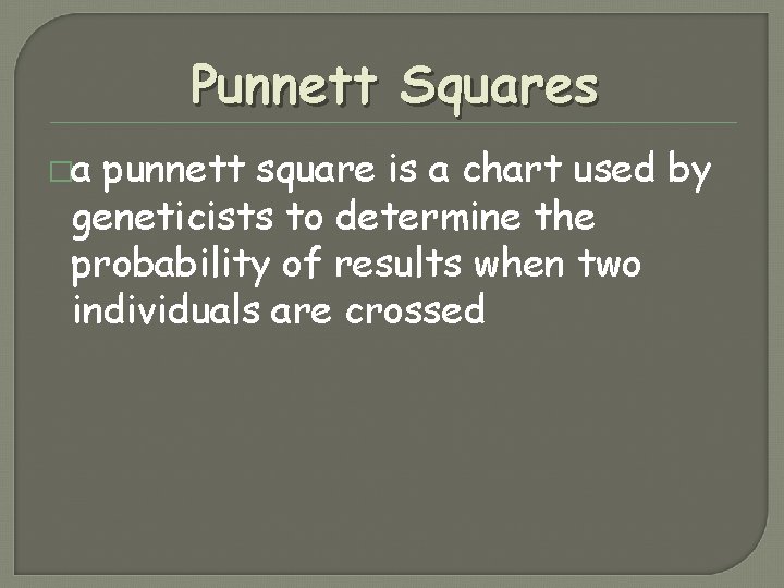 Punnett Squares �a punnett square is a chart used by geneticists to determine the Punnett Squares �a punnett square is a chart used by geneticists to determine the