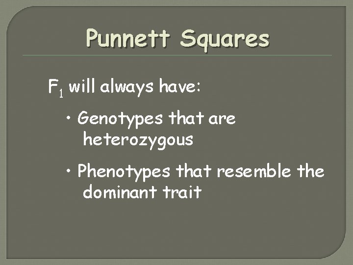 Punnett Squares F 1 will always have: • Genotypes that are heterozygous • Phenotypes Punnett Squares F 1 will always have: • Genotypes that are heterozygous • Phenotypes