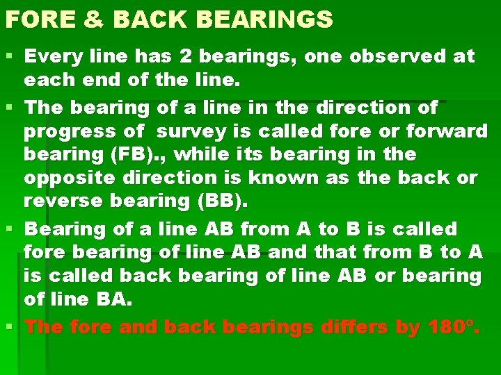 FORE & BACK BEARINGS § Every line has 2 bearings, one observed at each FORE & BACK BEARINGS § Every line has 2 bearings, one observed at each