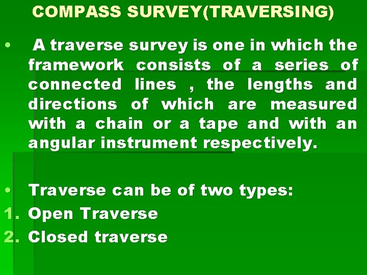 COMPASS SURVEY(TRAVERSING) • A traverse survey is one in which the framework consists of COMPASS SURVEY(TRAVERSING) • A traverse survey is one in which the framework consists of