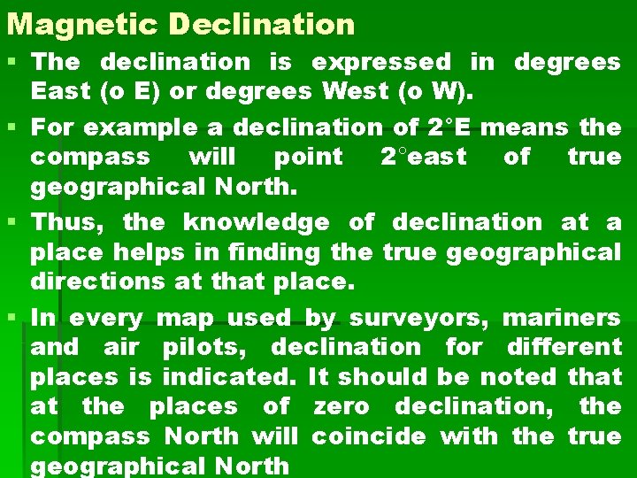 Magnetic Declination § The declination is expressed in degrees East (o E) or degrees Magnetic Declination § The declination is expressed in degrees East (o E) or degrees