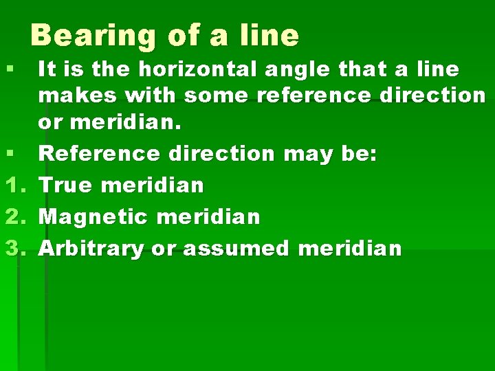 Bearing of a line § It is the horizontal angle that a line makes Bearing of a line § It is the horizontal angle that a line makes
