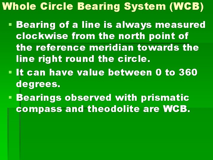 Whole Circle Bearing System (WCB) § Bearing of a line is always measured clockwise Whole Circle Bearing System (WCB) § Bearing of a line is always measured clockwise