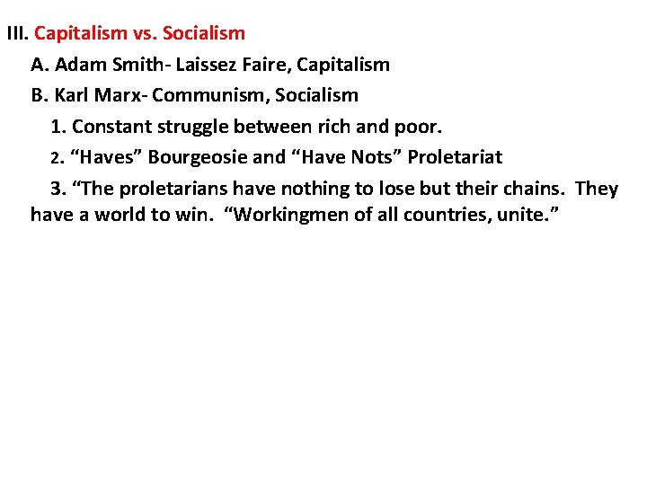 III. Capitalism vs. Socialism A. Adam Smith- Laissez Faire, Capitalism B. Karl Marx- Communism,