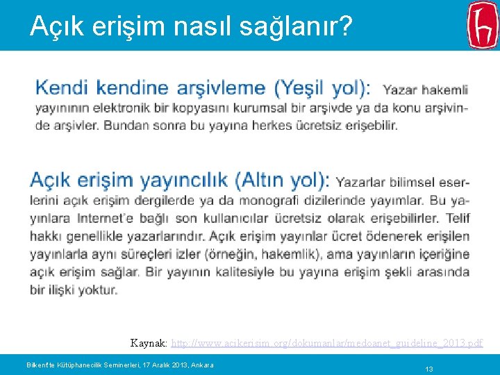 Açık erişim nasıl sağlanır? Kaynak: http: //www. acikerisim. org/dokumanlar/medoanet_guideline_2013. pdf Bilkent’te Kütüphanecilik Seminerleri, 17