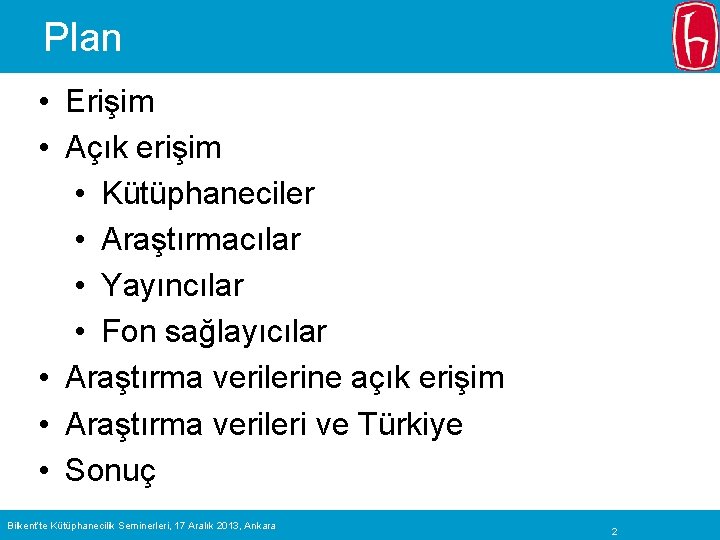 Plan • Erişim • Açık erişim • Kütüphaneciler • Araştırmacılar • Yayıncılar • Fon