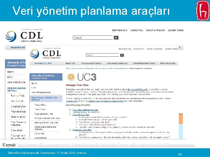 Veri yönetim planlama araçları Kaynak: http: //www. cdlib. org/services/uc 3/dmp/fundguide. html; http: //www. cdlib.