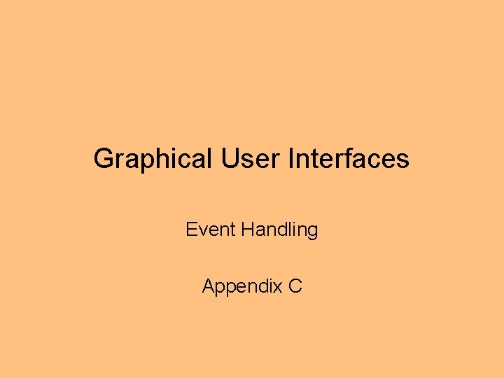 Graphical User Interfaces Event Handling Appendix C 