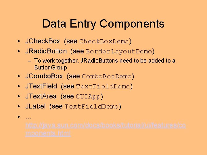 Data Entry Components • JCheck. Box (see Check. Box. Demo) • JRadio. Button (see