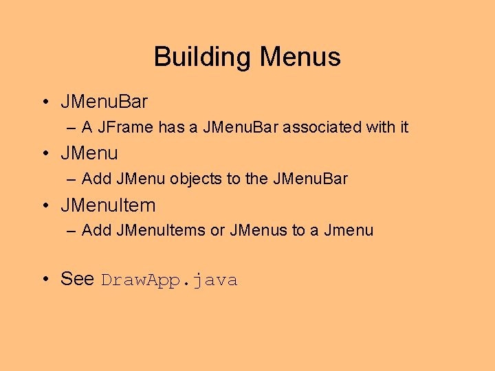 Building Menus • JMenu. Bar – A JFrame has a JMenu. Bar associated with