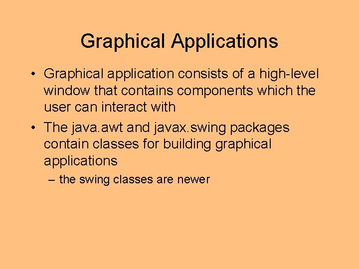 Graphical Applications • Graphical application consists of a high-level window that contains components which