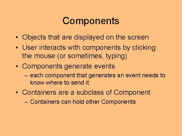 Components • Objects that are displayed on the screen • User interacts with components