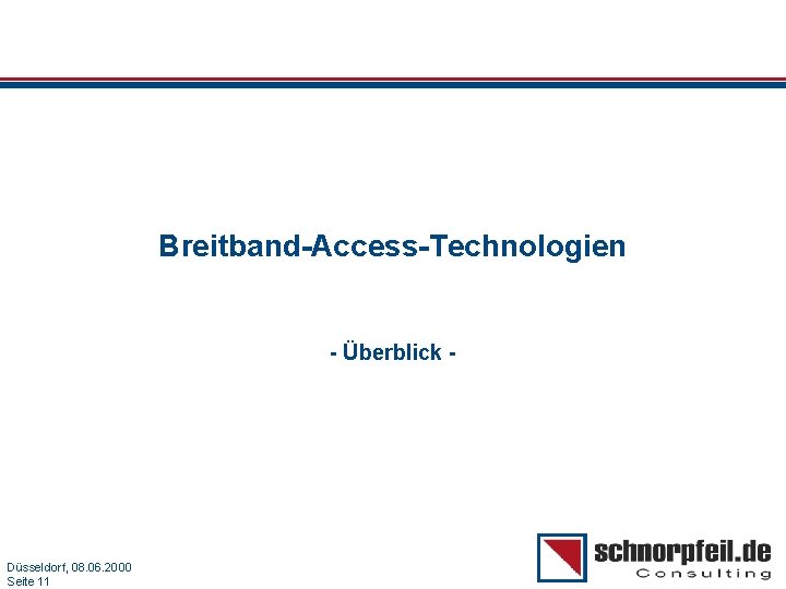 Breitband-Access-Technologien - Überblick - Folie 11 Düsseldorf, 08. 06. 2000 Seite 11 München, 15.