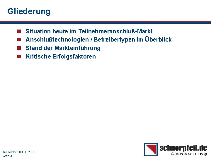 Gliederung n n Situation heute im Teilnehmeranschluß-Markt Anschlußtechnologien / Betreibertypen im Überblick Stand der