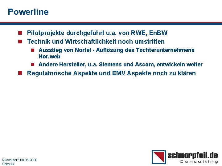 Powerline n Pilotprojekte durchgeführt u. a. von RWE, En. BW n Technik und Wirtschaftlichkeit