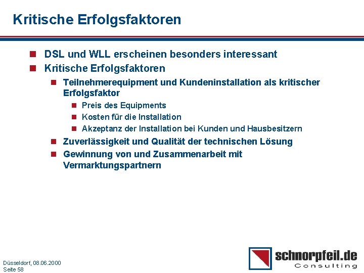 Kritische Erfolgsfaktoren n DSL und WLL erscheinen besonders interessant n Kritische Erfolgsfaktoren n Teilnehmerequipment