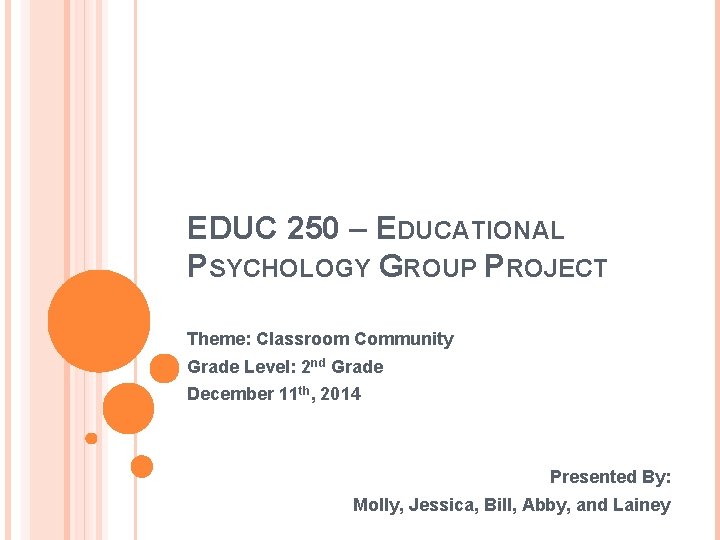 EDUC 250 – EDUCATIONAL PSYCHOLOGY GROUP PROJECT Theme: Classroom Community Grade Level: 2 nd