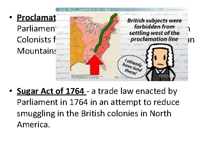  • Proclamation Act of 1763 – A British Parliamentary order that prohibited American