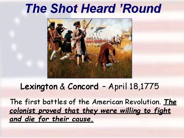 The Shot Heard ’Round the World! Lexington & Concord – April 18, 1775 The