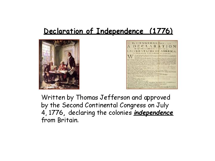 Declaration of Independence (1776) Written by Thomas Jefferson and approved by the Second Continental