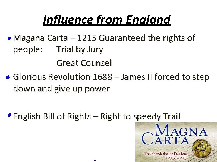 Influence from England Magana Carta – 1215 Guaranteed the rights of people: Trial by