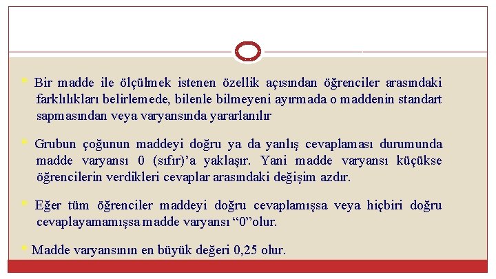 * Bir madde ile ölçülmek istenen özellik açısından öğrenciler arasındaki farklılıkları belirlemede, bilenle bilmeyeni
