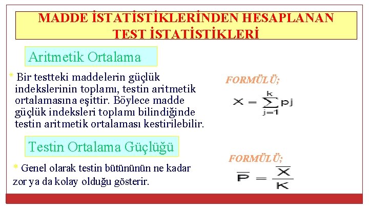 MADDE İSTATİSTİKLERİNDEN HESAPLANAN TEST İSTATİSTİKLERİ Aritmetik Ortalama * Bir testteki maddelerin güçlük indekslerinin toplamı,