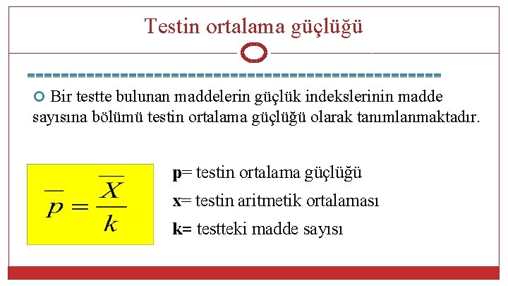 Testin ortalama güçlüğü Bir testte bulunan maddelerin güçlük indekslerinin madde sayısına bölümü testin ortalama