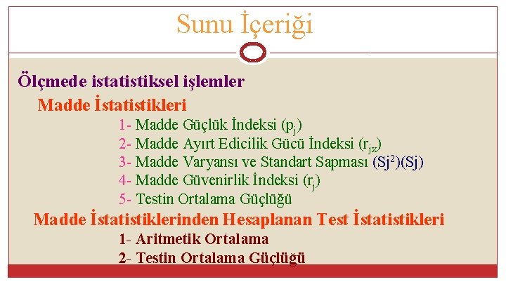 Sunu İçeriği Ölçmede istatistiksel işlemler Madde İstatistikleri 1 - Madde Güçlük İndeksi (pj) 2