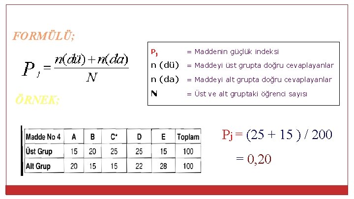 FORMÜLÜ; Pj = Maddenin güçlük indeksi n (dü) = Maddeyi üst grupta doğru cevaplayanlar