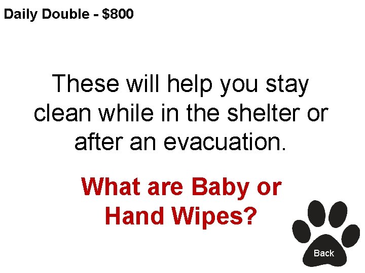 Daily Double - $800 These will help you stay clean while in the shelter
