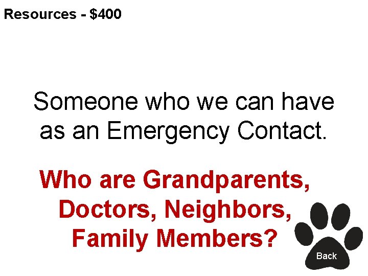 Resources - $400 Someone who we can have as an Emergency Contact. Who are
