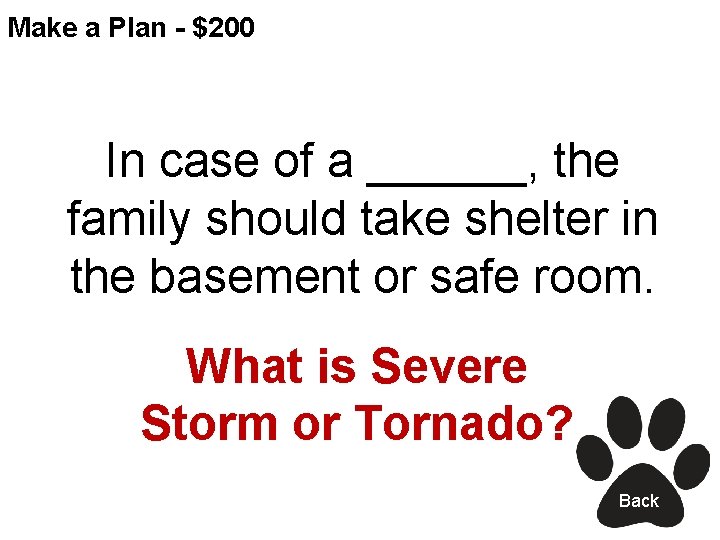 Make a Plan - $200 In case of a ______, the family should take