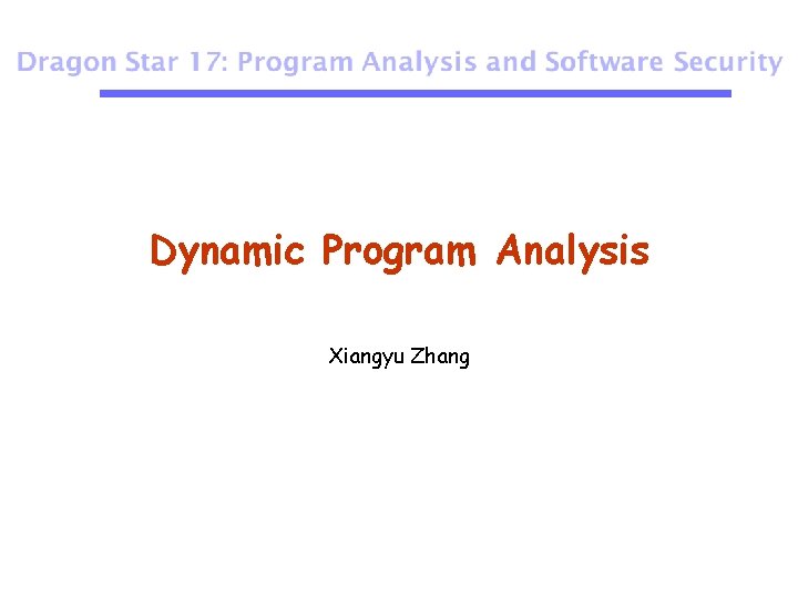 Dynamic Program Analysis Xiangyu Zhang 