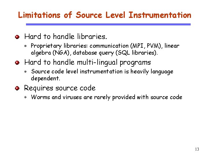 Limitations of Source Level Instrumentation Hard to handle libraries. CS 510 Proprietary libraries: communication