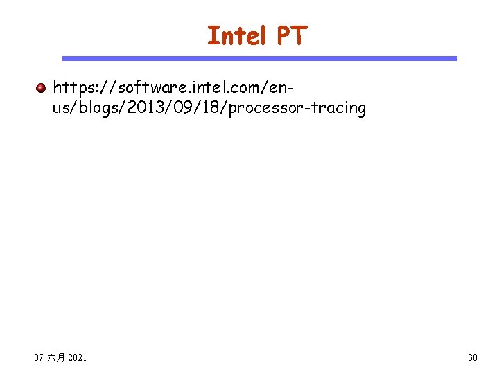 Intel PT https: //software. intel. com/enus/blogs/2013/09/18/processor-tracing CS 510 Software Engineering 07 六月 2021 30